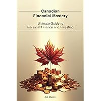 Canadian Financial Mastery: Ultimate Guide to Personal Finance and Investing