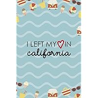 I Left My In California: All Purpose 6x9 Blank Lined Notebook Journal Way Better Than A Card Trendy Unique Gift Colours California