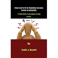 FIND OUT IF IT IS TINNITUS IN LESS THAN 10 MINUTES : (A Quick Guide to whooshing & buzzing Sounds)