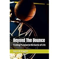 Beyond The Bounce: Finding Purpose in the Game of Life Beyond The Bounce: Finding Purpose in the Game of Life Kindle Paperback