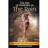The Zen of Dancing in the Rain: Becoming one with the storm The Zen of Dancing in the Rain: Becoming one with the storm Paperback Kindle