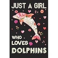 Just A Girl Who Loves Dolphins: Birthday Gift for Girls - Dolphin Lined Blank Notebook for Journaling and Writing (6x9 Inches 120 Pages)