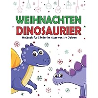 Weihnachten Dinosaurier Malbuch für Kinder im Alter von 4-8 Jahren: 30+ Spaß Adorable Seiten zum Ausmalen von Drachen Dinosaurier für Kinder & ... für kleine Jungen & Mädchen (German Edition)