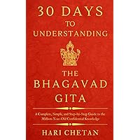 30 Days to Understanding the Bhagavad Gita: A Complete, Simple, and Step-by-Step Guide to the Million-Year-Old Confidential Knowledge (The Bhagavad Gita Series) 30 Days to Understanding the Bhagavad Gita: A Complete, Simple, and Step-by-Step Guide to the Million-Year-Old Confidential Knowledge (The Bhagavad Gita Series) Paperback Kindle Hardcover
