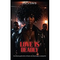 Love is Deadly by Erica Davis: Passion, Secrets, and Intrigue Collide in a Heart-pounding Tale of Love and Danger Love is Deadly by Erica Davis: Passion, Secrets, and Intrigue Collide in a Heart-pounding Tale of Love and Danger Paperback Kindle