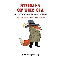 Stories of the CIA: Including the Latest Secret Mission...and of the US Army and Europe Stories of the CIA: Including the Latest Secret Mission...and of the US Army and Europe Paperback Kindle