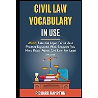 Civil Law Vocabulary In Use: 2500+ Essential Legal Terms And Phrases Explained With Examples You Must Know About Civil Law For Legal Success. (Legal Success Secrets) Civil Law Vocabulary In Use: 2500+ Essential Legal Terms And Phrases Explained With Examples You Must Know About Civil Law For Legal Success. (Legal Success Secrets) Hardcover Paperback
