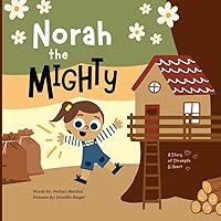 Norah the Mighty: A Story of Strength and Heart Norah the Mighty: A Story of Strength and Heart Paperback Kindle