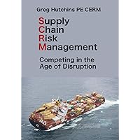 Supply Chain Risk Management: Competing In the Age of Disruption (Cerm Academy Enterprise Risk Management)