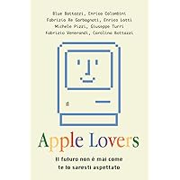 Apple Lovers: Il futuro non è mai come te lo saresti aspettato (Italian Edition) Apple Lovers: Il futuro non è mai come te lo saresti aspettato (Italian Edition) Kindle Paperback