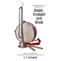 Complete Instructive Manual for the Bugle, Trumpet and Drum: Signals and Calls for the US Military Service and Boy Scouts' Service Complete Instructive Manual for the Bugle, Trumpet and Drum: Signals and Calls for the US Military Service and Boy Scouts' Service Paperback