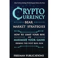 Cryptocurrency Bear Market Strategies: How to Limit Your Risk and Maximize Your Gains During the Next Bull Run + Using Airdrops to Get Crypto Tokens for Free (Cryptocurrency for Beginners) Cryptocurrency Bear Market Strategies: How to Limit Your Risk and Maximize Your Gains During the Next Bull Run + Using Airdrops to Get Crypto Tokens for Free (Cryptocurrency for Beginners) Paperback Kindle Audible Audiobook