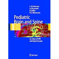 Pediatric Brain and Spine: An Atlas of MRI and Spectroscopy Pediatric Brain and Spine: An Atlas of MRI and Spectroscopy Hardcover Kindle Paperback