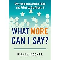 What More Can I Say?: Why Communication Fails and What to Do About It What More Can I Say?: Why Communication Fails and What to Do About It Paperback Kindle Audible Audiobook Hardcover Audio CD