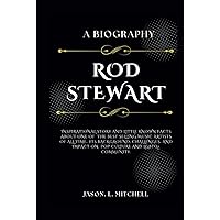 ROD STEWART- A BIOGRAPHY: Inspirational Story and Little Known Facts about one of the Best Selling Music Artists of All time,his ... and LGBTQ+ Community. (Legendary Biographies) ROD STEWART- A BIOGRAPHY: Inspirational Story and Little Known Facts about one of the Best Selling Music Artists of All time,his ... and LGBTQ+ Community. (Legendary Biographies) Hardcover Kindle Paperback