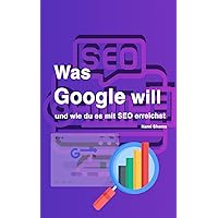 Was Google will und wie du es mit SEO erreichst (German Edition) Was Google will und wie du es mit SEO erreichst (German Edition) Kindle Hardcover Paperback