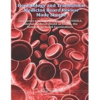 Hematology and Transfusion Medicine Board Review Made Simple: Case Series which cover topics for the USMLE, Internal medicine Board, as well as, the Hematology Board Examinations. Hematology and Transfusion Medicine Board Review Made Simple: Case Series which cover topics for the USMLE, Internal medicine Board, as well as, the Hematology Board Examinations. Paperback Kindle
