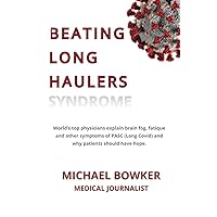 BEATING LONG HAULERS: World's top physicians explain brain fog, fatigue and other symptoms of PASC (Long Covid) and why patients should have hope. BEATING LONG HAULERS: World's top physicians explain brain fog, fatigue and other symptoms of PASC (Long Covid) and why patients should have hope. Paperback Kindle