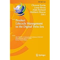 Product Lifecycle Management in the Digital Twin Era: 16th IFIP WG 5.1 International Conference, PLM 2019, Moscow, Russia, July 8–12, 2019, Revised Selected ... and Communication Technology Book 565) Product Lifecycle Management in the Digital Twin Era: 16th IFIP WG 5.1 International Conference, PLM 2019, Moscow, Russia, July 8–12, 2019, Revised Selected ... and Communication Technology Book 565) Kindle Hardcover Paperback