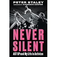 Never Silent: ACT UP and My Life in Activism Never Silent: ACT UP and My Life in Activism Hardcover Kindle Audible Audiobook Paperback Audio CD