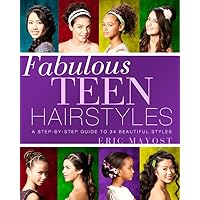 Fabulous Teen Hairstyles: A Step-by-Step Guide to 34 Beautiful Styles Fabulous Teen Hairstyles: A Step-by-Step Guide to 34 Beautiful Styles Paperback Kindle