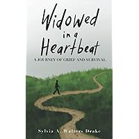 Widowed in a Heartbeat: A journey of grief and survival Widowed in a Heartbeat: A journey of grief and survival Paperback Kindle Audible Audiobook