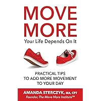 Move More, Your Life Depends On It: Practical Tips to Add More Movement to Your Day