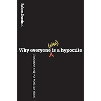 Why Everyone (Else) Is a Hypocrite: Evolution and the Modular Mind Why Everyone (Else) Is a Hypocrite: Evolution and the Modular Mind Paperback Kindle Hardcover