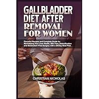 GALLBLADDER DIET AFTER REMOVAL FOR WOMEN: Flavorful Recipes and Complete Guide for Revitalizing Your Liver Health, Bile Flow, Detoxification and ... Meal Plan. (Attain Wellness Through Diet) GALLBLADDER DIET AFTER REMOVAL FOR WOMEN: Flavorful Recipes and Complete Guide for Revitalizing Your Liver Health, Bile Flow, Detoxification and ... Meal Plan. (Attain Wellness Through Diet) Paperback Kindle Hardcover
