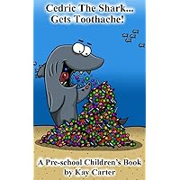 Cedric The Shark Gets Toothache!: Pre-school Children's Books (Bedtime Stories For Children Book 1) Cedric The Shark Gets Toothache!: Pre-school Children's Books (Bedtime Stories For Children Book 1) Kindle