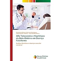 Alfa Talassemia e Haplótipos da Beta Globina em Doença Falciforme: Análise Genética e doença vascular cerebral (Portuguese Edition)