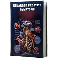 Enlarged Prostate Symptoms: Explore the symptoms of an enlarged prostate, a condition that can affect urination and overall well-being. Enlarged Prostate Symptoms: Explore the symptoms of an enlarged prostate, a condition that can affect urination and overall well-being. Paperback