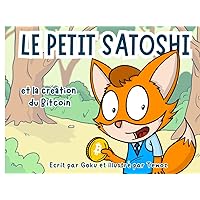 Le Petit Satoshi et la création du Bitcoin (French Edition) Le Petit Satoshi et la création du Bitcoin (French Edition) Paperback