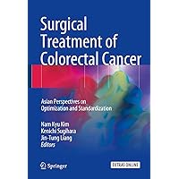 Surgical Treatment of Colorectal Cancer: Asian Perspectives on Optimization and Standardization Surgical Treatment of Colorectal Cancer: Asian Perspectives on Optimization and Standardization Kindle Hardcover Paperback