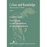 Five Lectures on the Foundations of Chinese Medicine: Copyedited by Florian Schmidsberger (Culture and Knowledge) Five Lectures on the Foundations of Chinese Medicine: Copyedited by Florian Schmidsberger (Culture and Knowledge) Paperback