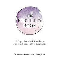 The Fertility Book: 21 Days of Optimal Nutrition to Jumpstart Your Path to Pregnancy