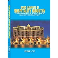 Basic Elements Of Hospitality Industry: Must read for every hotel, staff, hotel manager and hotel owners