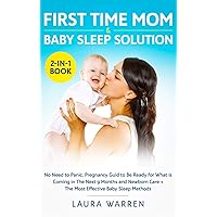 First Time Mom & Baby Sleep Solution 2-in-1 Book: No Need to Panic, Pregnancy Guide to Be Ready for What is Coming in The Next 9 Months and Newborn Care + The Most Effective Baby Sleep Methods First Time Mom & Baby Sleep Solution 2-in-1 Book: No Need to Panic, Pregnancy Guide to Be Ready for What is Coming in The Next 9 Months and Newborn Care + The Most Effective Baby Sleep Methods Hardcover Paperback