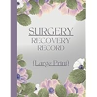 Large Print - Surgery Recovery Record: Track Symptoms and Severity, Pain, Medications, Wound Care, Activities, Therapy, Meals, Well-being and Improvement