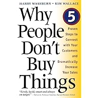 Why People Don't Buy Things: Five Five Proven Steps To Connect With Your Customers And Dramatically Improve Your Sales Why People Don't Buy Things: Five Five Proven Steps To Connect With Your Customers And Dramatically Improve Your Sales Paperback Hardcover