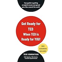 Get Ready for TED When TED is Ready for you!: Your Step-By-Step Guide to Getting Accepted so You Can Spread Your Idea around the World Get Ready for TED When TED is Ready for you!: Your Step-By-Step Guide to Getting Accepted so You Can Spread Your Idea around the World Kindle Paperback