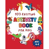 103 Exciting Activity Book for Kids Ages 6-8: Challenging Puzzles and Activities for kids 6, 7, 8 including Find the Difference, Math Puzzles, Word ... Maze and much more | Perfect gift for kids 103 Exciting Activity Book for Kids Ages 6-8: Challenging Puzzles and Activities for kids 6, 7, 8 including Find the Difference, Math Puzzles, Word ... Maze and much more | Perfect gift for kids Paperback Spiral-bound