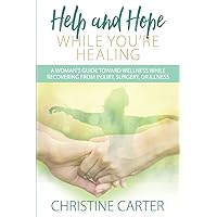 Help and Hope While You're Healing: A woman's guide toward wellness while recovering from injury, surgery, or illness Help and Hope While You're Healing: A woman's guide toward wellness while recovering from injury, surgery, or illness Paperback Kindle