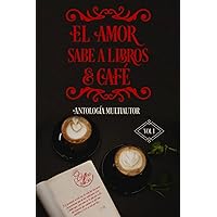 El amor sabe a libros y café: Antología Multiautor (Spanish Edition) El amor sabe a libros y café: Antología Multiautor (Spanish Edition) Paperback Kindle