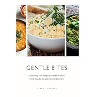 Gentle Bites: Nourishing Soft Recipes for People With no Teeth, Swallowing and Chewing Disorders Gentle Bites: Nourishing Soft Recipes for People With no Teeth, Swallowing and Chewing Disorders Paperback Kindle