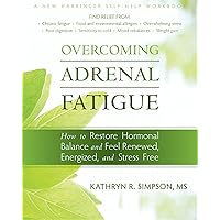 Overcoming Adrenal Fatigue: How to Restore Hormonal Balance and Feel Renewed, Energized, and Stress Free Overcoming Adrenal Fatigue: How to Restore Hormonal Balance and Feel Renewed, Energized, and Stress Free Paperback