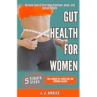 Gut Health for Women: 5 Steps to a Vibrant Life, Weight Loss, and Hormonal Balance:: Reclaim Control Over Your Digestion, Mood, and Overall Health (Gut Health for Women Complete Package) Gut Health for Women: 5 Steps to a Vibrant Life, Weight Loss, and Hormonal Balance:: Reclaim Control Over Your Digestion, Mood, and Overall Health (Gut Health for Women Complete Package) Paperback Audible Audiobook Kindle Hardcover