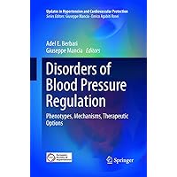 Disorders of Blood Pressure Regulation: Phenotypes, Mechanisms, Therapeutic Options (Updates in Hypertension and Cardiovascular Protection) Disorders of Blood Pressure Regulation: Phenotypes, Mechanisms, Therapeutic Options (Updates in Hypertension and Cardiovascular Protection) Paperback Kindle Hardcover