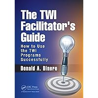 The TWI Facilitator's Guide The TWI Facilitator's Guide Paperback Kindle Hardcover