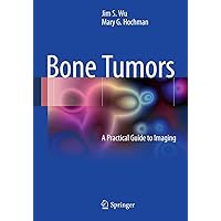 Bone Tumors: A Practical Guide to Imaging Bone Tumors: A Practical Guide to Imaging Kindle Paperback